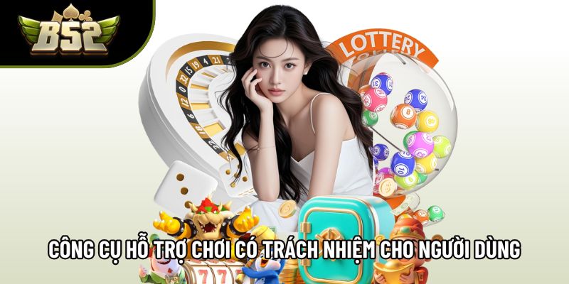 Công cụ hỗ trợ chơi có trách nhiệm dành cho người dùng Công cụ hỗ trợ chơi có trách nhiệm dành cho người dùng
