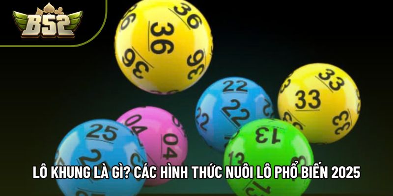 Lô Khung Là Gì? Các Hình Thức Nuôi Lô Phổ Biến 2025