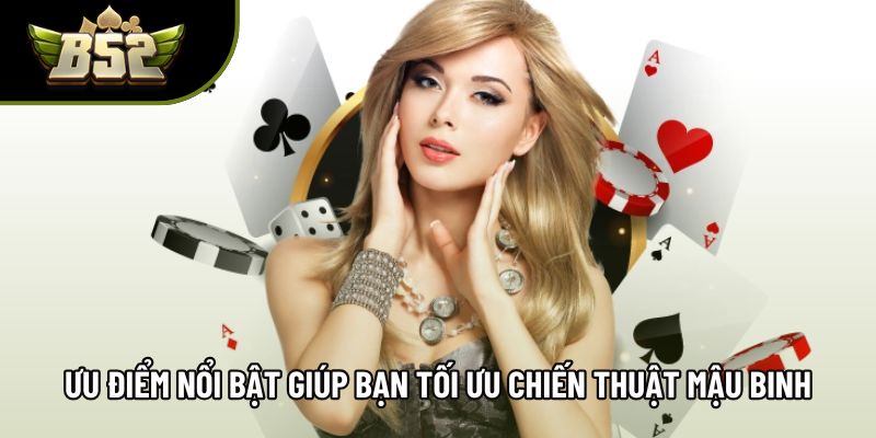 Ưu điểm nổi bật giúp bạn tối ưu chiến thuật mậu binh Ưu điểm nổi bật giúp bạn tối ưu chiến thuật mậu binh