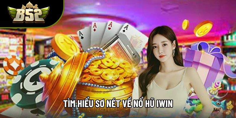 Tìm hiểu sơ nét về nổ hũ iwin Tìm hiểu sơ nét về nổ hũ iwin