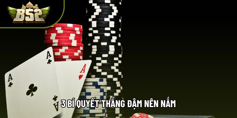 3 bí quyết thắng đậm nên nắm