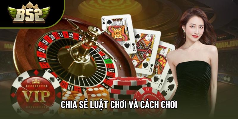 Chia sẻ luật chơi và cách chơi Chia sẻ luật chơi và cách chơi